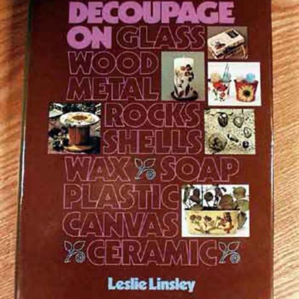 DECOUPAGE ON GLASS, WOOD, METAL, ROCKS, SHELLS, WAX, SOAP, PLASTIC, CANVAS,